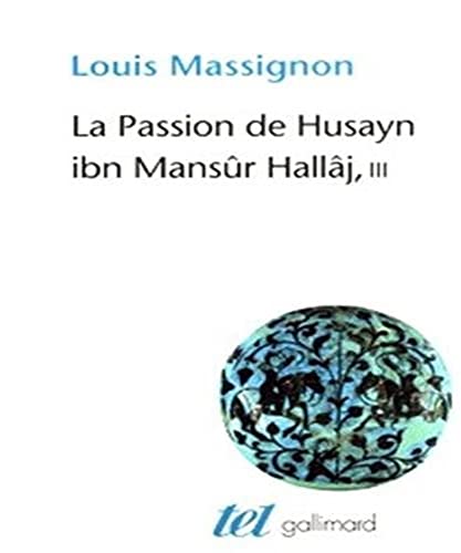 La Passion de Husayn ibn Mansûr Hallâj: Martyr mystique de l'Islam exécuté à Bagdad le 26 mars 922. Étude d'histoire religieuse-La doctrine de Hallâj (3) von GALLIMARD